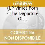 (LP Vinile) Forn - The Departure Of Consciousness (3 Lp) lp vinile