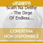 Scath Na Deithe - The Dirge Of Endless Mourning cd musicale