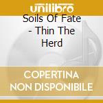Soils Of Fate - Thin The Herd cd