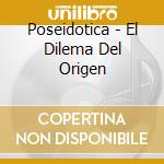Poseidotica - El Dilema Del Origen cd