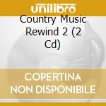 Country Music Rewind 2 (2 Cd) cd