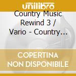 Country Music Rewind 3 / Vario - Country Music Rewind 3 / Vario cd