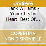 Hank Williams - Your Cheatin Heart: Best Of Williams cd