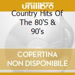 Country Hits Of The 80'S & 90's cd musicale