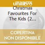 Christmas Favourites For The Kids (2 Cd) cd