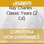 Ray Charles - Classic Years (2 Cd) cd