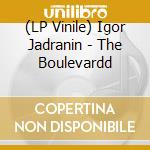 (LP Vinile) Igor Jadranin - The Boulevardd
