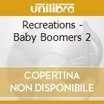 Recreations - Baby Boomers 2 cd