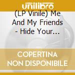 (LP Vinile) Me And My Friends - Hide Your Way lp vinile di Me And My Friends