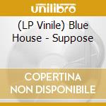 (LP Vinile) Blue House - Suppose