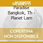 Paradise Bangkok, Th - Planet Lam cd