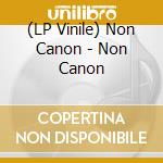 (LP Vinile) Non Canon - Non Canon vinile