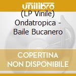 (LP Vinile) Ondatropica - Baile Bucanero vinile