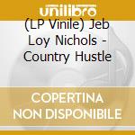 (LP Vinile) Jeb Loy Nichols - Country Hustle lp vinile di Jeb loy Nichols