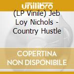 (LP Vinile) Jeb Loy Nichols - Country Hustle vinile