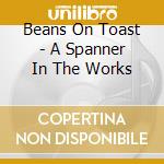 Beans On Toast - A Spanner In The Works cd