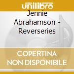 Jennie Abrahamson - Reverseries cd musicale di Jennie Abrahamson