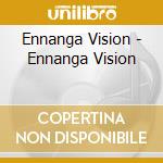 Ennanga Vision - Ennanga Vision cd musicale di Vision Ennanga