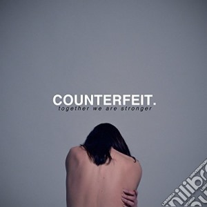Counterfeit - Together We Are Stronger cd musicale di Counterfeit