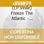 (LP Vinile) Freeze The Atlantic - People Are Revolting The