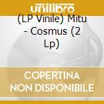 (LP Vinile) Mitu - Cosmus (2 Lp) lp vinile di Mitu