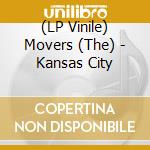 (LP Vinile) Movers (The) - Kansas City lp vinile di The Movers