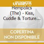 Hempolics (The) - Kiss, Cuddle & Torture Vol.1