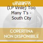 (LP Vinile) Too Many T's - South City lp vinile di Too many t's