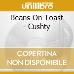 Beans On Toast - Cushty cd musicale di Beans On Toast