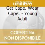Get Cape. Wear Cape. - Young Adult cd