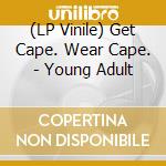 (LP Vinile) Get Cape. Wear Cape. - Young Adult vinile