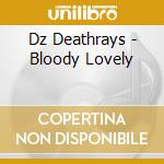 Dz Deathrays - Bloody Lovely cd