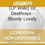 (LP Vinile) Dz Deathrays - Bloody Lovely lp vinile di Dz Deathrays