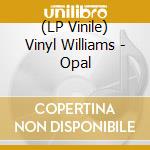 (LP Vinile) Vinyl Williams - Opal lp vinile di Vinyl Williams