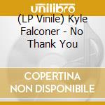(LP Vinile) Kyle Falconer - No Thank You vinile