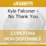 Kyle Falconer - No Thank You cd