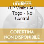(LP Vinile) Auf Togo - No Control vinile