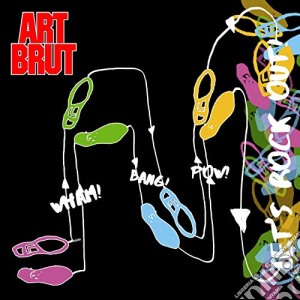 Art Brut - Wham! Bang! Pow! Lets Rock Out! cd musicale di Art Brut