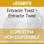 Entracte Twist - Entracte Twist cd musicale di Entracte Twist