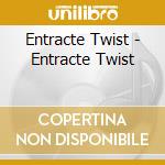 Entracte Twist - Entracte Twist