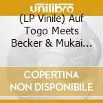 (LP Vinile) Auf Togo Meets Becker & Mukai - Auf Togo Meets Becker & Mukai (12') cd