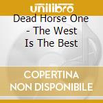 Dead Horse One - The West Is The Best cd
