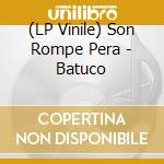 (LP Vinile) Son Rompe Pera - Batuco vinile