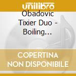 Obadovic Tixier Duo - Boiling Stories Of A Smoking Kettle cd