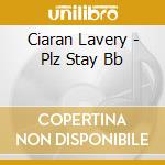 Ciaran Lavery - Plz Stay Bb cd