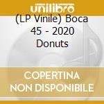 (LP Vinile) Boca 45 - 2020 Donuts vinile