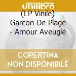 (LP Vinile) Garcon De Plage - Amour Aveugle vinile