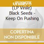 (LP Vinile) Black Seeds - Keep On Pushing vinile