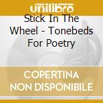 Stick In The Wheel - Tonebeds For Poetry cd