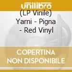 (LP Vinile) Yarni - Pigna - Red Vinyl vinile